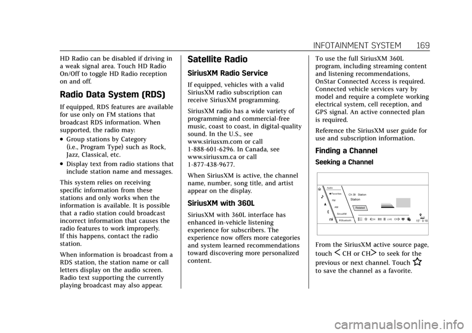 CADILLAC ESCALADE 2022 User Guide Cadillac Escalade Owner Manual (GMNA-Localizing-U.S./Canada/Mexico-
15567102) - 2022 - CRC - 11/17/21
INFOTAINMENT SYSTEM 169
HD Radio can be disabled if driving in
a weak signal area. Touch HD Radio
CADILLAC ESCALADE 2022 User Guide Cadillac Escalade Owner Manual (GMNA-Localizing-U.S./Canada/Mexico-
15567102) - 2022 - CRC - 11/17/21
INFOTAINMENT SYSTEM 169
HD Radio can be disabled if driving in
a weak signal area. Touch HD Radio