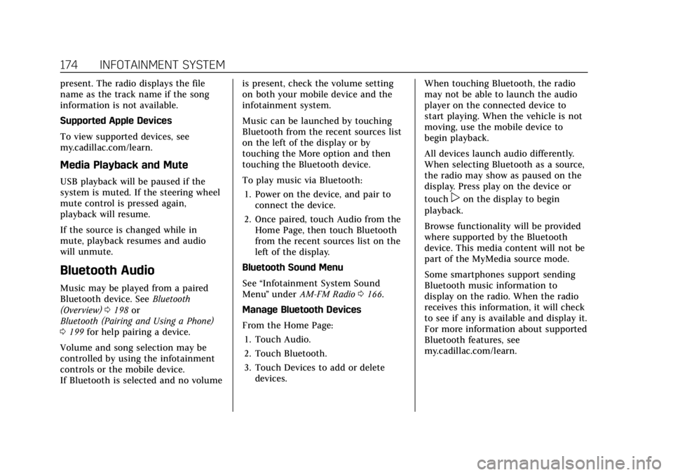 CADILLAC ESCALADE 2022 Owners Manual Cadillac Escalade Owner Manual (GMNA-Localizing-U.S./Canada/Mexico-
15567102) - 2022 - CRC - 11/17/21
174 INFOTAINMENT SYSTEM
present. The radio displays the file
name as the track name if the song
in CADILLAC ESCALADE 2022 Owners Manual Cadillac Escalade Owner Manual (GMNA-Localizing-U.S./Canada/Mexico-
15567102) - 2022 - CRC - 11/17/21
174 INFOTAINMENT SYSTEM
present. The radio displays the file
name as the track name if the song
in