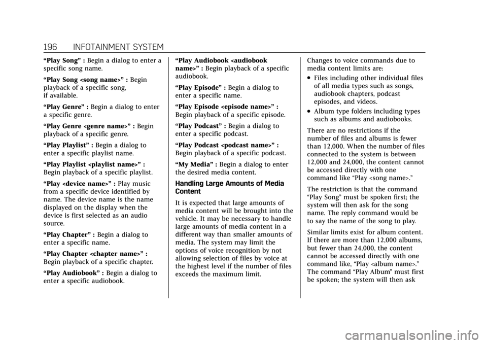 CADILLAC ESCALADE 2022 Repair Manual Cadillac Escalade Owner Manual (GMNA-Localizing-U.S./Canada/Mexico-
15567102) - 2022 - CRC - 11/17/21
196 INFOTAINMENT SYSTEM
“Play Song”:Begin a dialog to enter a
specific song name.
“Play Song CADILLAC ESCALADE 2022 Repair Manual Cadillac Escalade Owner Manual (GMNA-Localizing-U.S./Canada/Mexico-
15567102) - 2022 - CRC - 11/17/21
196 INFOTAINMENT SYSTEM
“Play Song”:Begin a dialog to enter a
specific song name.
“Play Song