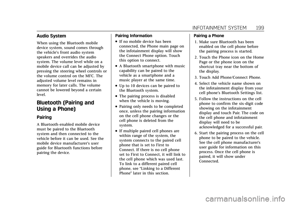 CADILLAC ESCALADE 2022 Owners Manual Cadillac Escalade Owner Manual (GMNA-Localizing-U.S./Canada/Mexico-
15567102) - 2022 - CRC - 11/17/21
INFOTAINMENT SYSTEM 199
Audio System
When using the Bluetooth mobile
device system, sound comes th CADILLAC ESCALADE 2022 Owners Manual Cadillac Escalade Owner Manual (GMNA-Localizing-U.S./Canada/Mexico-
15567102) - 2022 - CRC - 11/17/21
INFOTAINMENT SYSTEM 199
Audio System
When using the Bluetooth mobile
device system, sound comes th