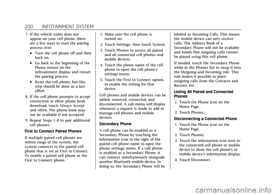 CADILLAC ESCALADE 2022 Owners Manual Cadillac Escalade Owner Manual (GMNA-Localizing-U.S./Canada/Mexico-
15567102) - 2022 - CRC - 11/17/21
200 INFOTAINMENT SYSTEM
7. If the vehicle name does notappear on your cell phone, there
are a few CADILLAC ESCALADE 2022 Owners Manual Cadillac Escalade Owner Manual (GMNA-Localizing-U.S./Canada/Mexico-
15567102) - 2022 - CRC - 11/17/21
200 INFOTAINMENT SYSTEM
7. If the vehicle name does notappear on your cell phone, there
are a few