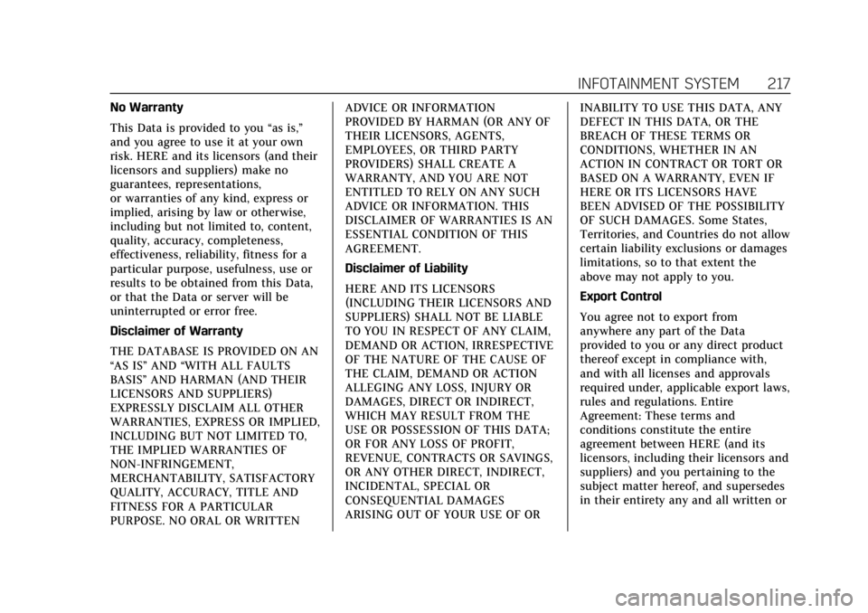 CADILLAC ESCALADE 2022 Owners Manual Cadillac Escalade Owner Manual (GMNA-Localizing-U.S./Canada/Mexico-
15567102) - 2022 - CRC - 11/17/21
INFOTAINMENT SYSTEM 217
No Warranty
This Data is provided to you“as is,”
and you agree to use CADILLAC ESCALADE 2022 Owners Manual Cadillac Escalade Owner Manual (GMNA-Localizing-U.S./Canada/Mexico-
15567102) - 2022 - CRC - 11/17/21
INFOTAINMENT SYSTEM 217
No Warranty
This Data is provided to you“as is,”
and you agree to use