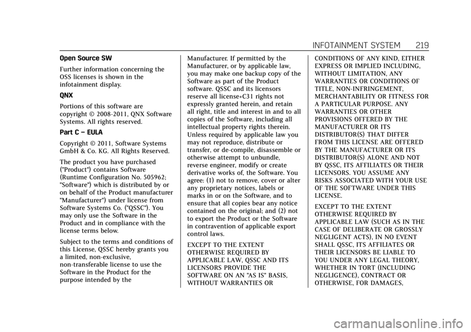 CADILLAC ESCALADE 2022 Service Manual Cadillac Escalade Owner Manual (GMNA-Localizing-U.S./Canada/Mexico-
15567102) - 2022 - CRC - 11/17/21
INFOTAINMENT SYSTEM 219
Open Source SW
Further information concerning the
OSS licenses is shown in CADILLAC ESCALADE 2022 Service Manual Cadillac Escalade Owner Manual (GMNA-Localizing-U.S./Canada/Mexico-
15567102) - 2022 - CRC - 11/17/21
INFOTAINMENT SYSTEM 219
Open Source SW
Further information concerning the
OSS licenses is shown in
