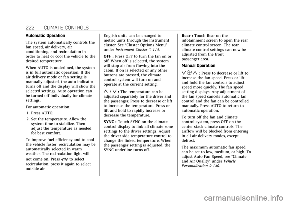 CADILLAC ESCALADE 2022 User Guide Cadillac Escalade Owner Manual (GMNA-Localizing-U.S./Canada/Mexico-
15567102) - 2022 - CRC - 11/17/21
222 CLIMATE CONTROLS
Automatic Operation
The system automatically controls the
fan speed, air deli CADILLAC ESCALADE 2022 User Guide Cadillac Escalade Owner Manual (GMNA-Localizing-U.S./Canada/Mexico-
15567102) - 2022 - CRC - 11/17/21
222 CLIMATE CONTROLS
Automatic Operation
The system automatically controls the
fan speed, air deli