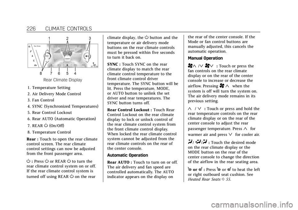CADILLAC ESCALADE 2022 User Guide Cadillac Escalade Owner Manual (GMNA-Localizing-U.S./Canada/Mexico-
15567102) - 2022 - CRC - 11/17/21
226 CLIMATE CONTROLS
Rear Climate Display
1. Temperature Setting
2. Air Delivery Mode Control
3. F CADILLAC ESCALADE 2022 User Guide Cadillac Escalade Owner Manual (GMNA-Localizing-U.S./Canada/Mexico-
15567102) - 2022 - CRC - 11/17/21
226 CLIMATE CONTROLS
Rear Climate Display
1. Temperature Setting
2. Air Delivery Mode Control
3. F