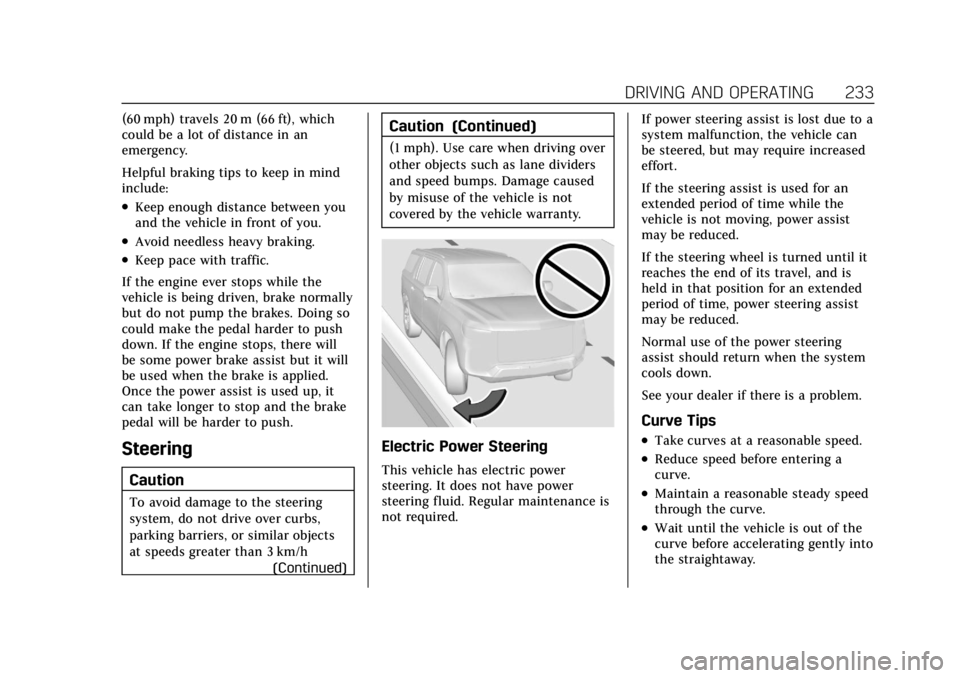 CADILLAC ESCALADE 2022 Owners Manual Cadillac Escalade Owner Manual (GMNA-Localizing-U.S./Canada/Mexico-
15567102) - 2022 - CRC - 11/17/21
DRIVING AND OPERATING 233
(60 mph) travels 20 m (66 ft), which
could be a lot of distance in an
em CADILLAC ESCALADE 2022 Owners Manual Cadillac Escalade Owner Manual (GMNA-Localizing-U.S./Canada/Mexico-
15567102) - 2022 - CRC - 11/17/21
DRIVING AND OPERATING 233
(60 mph) travels 20 m (66 ft), which
could be a lot of distance in an
em