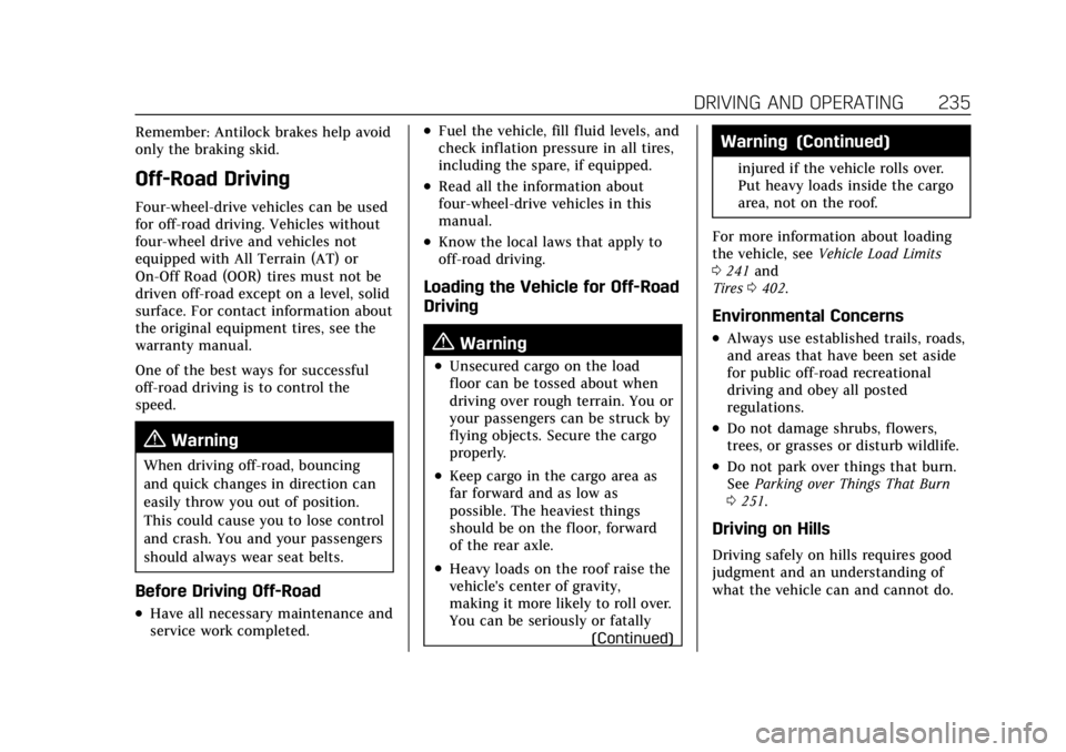 CADILLAC ESCALADE 2022 Owners Manual Cadillac Escalade Owner Manual (GMNA-Localizing-U.S./Canada/Mexico-
15567102) - 2022 - CRC - 11/17/21
DRIVING AND OPERATING 235
Remember: Antilock brakes help avoid
only the braking skid.
Off-Road Dri CADILLAC ESCALADE 2022 Owners Manual Cadillac Escalade Owner Manual (GMNA-Localizing-U.S./Canada/Mexico-
15567102) - 2022 - CRC - 11/17/21
DRIVING AND OPERATING 235
Remember: Antilock brakes help avoid
only the braking skid.
Off-Road Dri