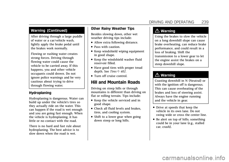 CADILLAC ESCALADE 2022  Owners Manual Cadillac Escalade Owner Manual (GMNA-Localizing-U.S./Canada/Mexico-
15567102) - 2022 - CRC - 11/17/21
DRIVING AND OPERATING 239
Warning (Continued)
After driving through a large puddle
of water or a c