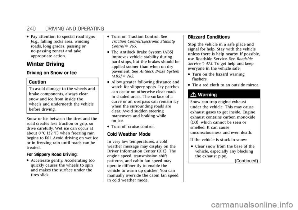 CADILLAC ESCALADE 2022 Workshop Manual Cadillac Escalade Owner Manual (GMNA-Localizing-U.S./Canada/Mexico-
15567102) - 2022 - CRC - 11/17/21
240 DRIVING AND OPERATING
.Pay attention to special road signs
(e.g., falling rocks area, winding
CADILLAC ESCALADE 2022 Workshop Manual Cadillac Escalade Owner Manual (GMNA-Localizing-U.S./Canada/Mexico-
15567102) - 2022 - CRC - 11/17/21
240 DRIVING AND OPERATING
.Pay attention to special road signs
(e.g., falling rocks area, winding