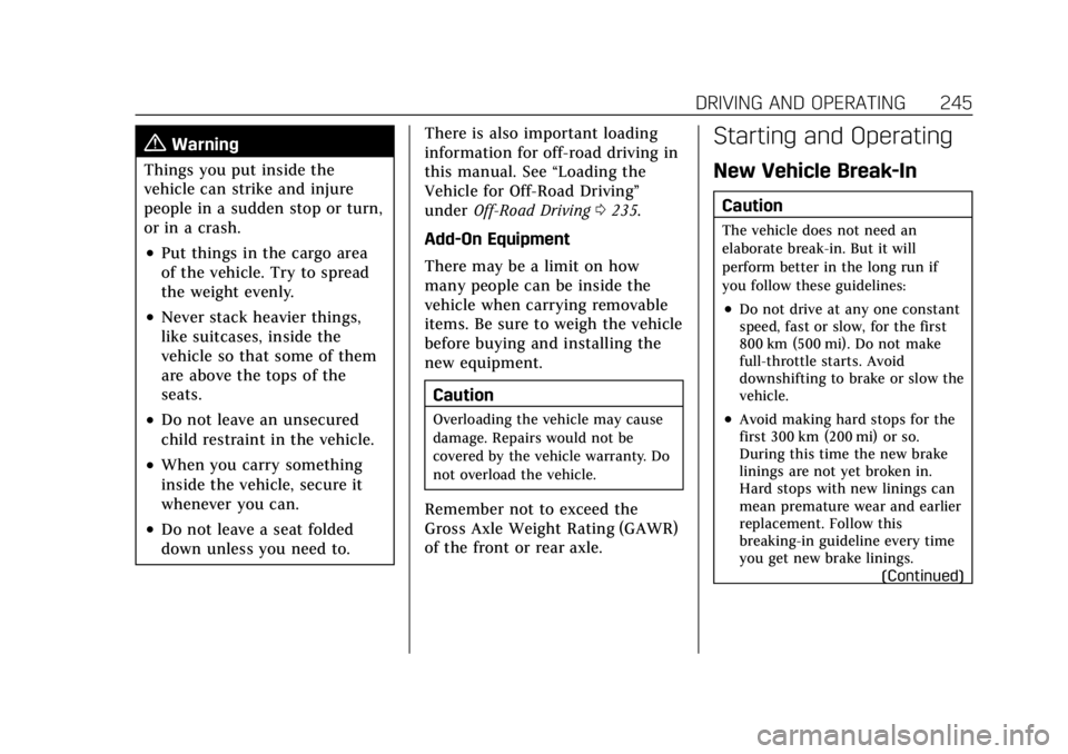 CADILLAC ESCALADE 2022 Owners Manual Cadillac Escalade Owner Manual (GMNA-Localizing-U.S./Canada/Mexico-
15567102) - 2022 - CRC - 11/17/21
DRIVING AND OPERATING 245
{Warning
Things you put inside the
vehicle can strike and injure
people CADILLAC ESCALADE 2022 Owners Manual Cadillac Escalade Owner Manual (GMNA-Localizing-U.S./Canada/Mexico-
15567102) - 2022 - CRC - 11/17/21
DRIVING AND OPERATING 245
{Warning
Things you put inside the
vehicle can strike and injure
people
