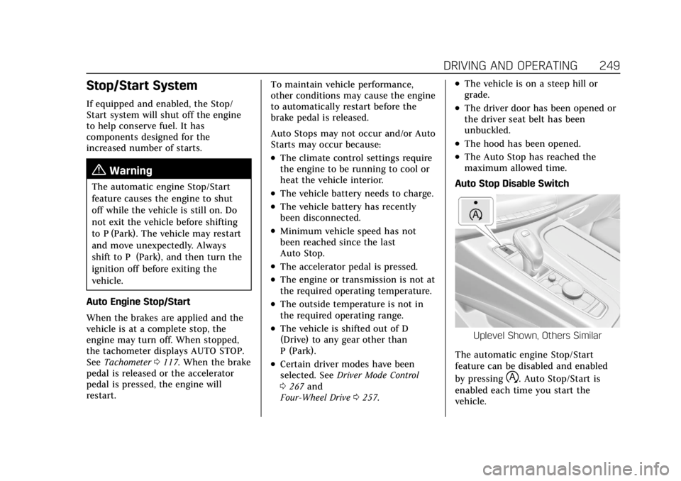 CADILLAC ESCALADE 2022 Workshop Manual Cadillac Escalade Owner Manual (GMNA-Localizing-U.S./Canada/Mexico-
15567102) - 2022 - CRC - 11/17/21
DRIVING AND OPERATING 249
Stop/Start System
If equipped and enabled, the Stop/
Start system will s CADILLAC ESCALADE 2022 Workshop Manual Cadillac Escalade Owner Manual (GMNA-Localizing-U.S./Canada/Mexico-
15567102) - 2022 - CRC - 11/17/21
DRIVING AND OPERATING 249
Stop/Start System
If equipped and enabled, the Stop/
Start system will s