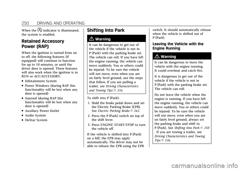 CADILLAC ESCALADE 2022 Workshop Manual Cadillac Escalade Owner Manual (GMNA-Localizing-U.S./Canada/Mexico-
15567102) - 2022 - CRC - 11/17/21
250 DRIVING AND OPERATING
When thehindicator is illuminated,
the system is enabled.
Retained Acces CADILLAC ESCALADE 2022 Workshop Manual Cadillac Escalade Owner Manual (GMNA-Localizing-U.S./Canada/Mexico-
15567102) - 2022 - CRC - 11/17/21
250 DRIVING AND OPERATING
When thehindicator is illuminated,
the system is enabled.
Retained Acces