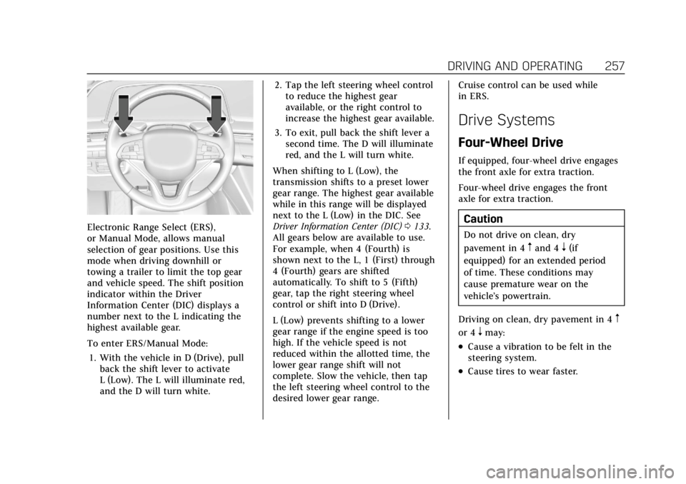CADILLAC ESCALADE 2022 Repair Manual Cadillac Escalade Owner Manual (GMNA-Localizing-U.S./Canada/Mexico-
15567102) - 2022 - CRC - 11/17/21
DRIVING AND OPERATING 257
Electronic Range Select (ERS),
or Manual Mode, allows manual
selection o CADILLAC ESCALADE 2022 Repair Manual Cadillac Escalade Owner Manual (GMNA-Localizing-U.S./Canada/Mexico-
15567102) - 2022 - CRC - 11/17/21
DRIVING AND OPERATING 257
Electronic Range Select (ERS),
or Manual Mode, allows manual
selection o