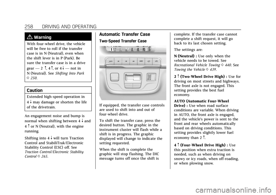 CADILLAC ESCALADE 2022 Repair Manual Cadillac Escalade Owner Manual (GMNA-Localizing-U.S./Canada/Mexico-
15567102) - 2022 - CRC - 11/17/21
258 DRIVING AND OPERATING
{Warning
With four-wheel drive, the vehicle
will be free to roll if the CADILLAC ESCALADE 2022 Repair Manual Cadillac Escalade Owner Manual (GMNA-Localizing-U.S./Canada/Mexico-
15567102) - 2022 - CRC - 11/17/21
258 DRIVING AND OPERATING
{Warning
With four-wheel drive, the vehicle
will be free to roll if the