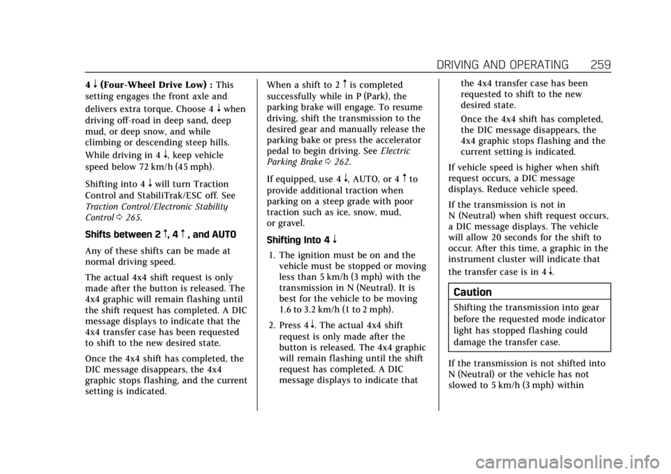 CADILLAC ESCALADE 2022 Owners Manual Cadillac Escalade Owner Manual (GMNA-Localizing-U.S./Canada/Mexico-
15567102) - 2022 - CRC - 11/17/21
DRIVING AND OPERATING 259
4n(Four-Wheel Drive Low) :This
setting engages the front axle and
delive CADILLAC ESCALADE 2022 Owners Manual Cadillac Escalade Owner Manual (GMNA-Localizing-U.S./Canada/Mexico-
15567102) - 2022 - CRC - 11/17/21
DRIVING AND OPERATING 259
4n(Four-Wheel Drive Low) :This
setting engages the front axle and
delive