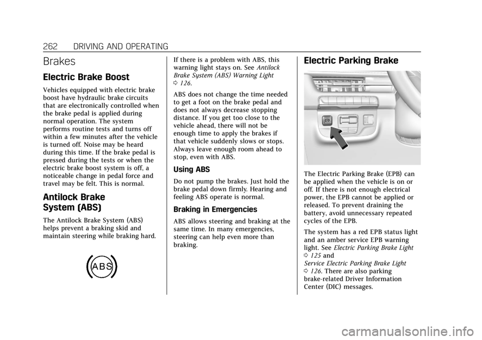 CADILLAC ESCALADE 2022 Owners Manual Cadillac Escalade Owner Manual (GMNA-Localizing-U.S./Canada/Mexico-
15567102) - 2022 - CRC - 11/17/21
262 DRIVING AND OPERATING
Brakes
Electric Brake Boost
Vehicles equipped with electric brake
boost CADILLAC ESCALADE 2022 Owners Manual Cadillac Escalade Owner Manual (GMNA-Localizing-U.S./Canada/Mexico-
15567102) - 2022 - CRC - 11/17/21
262 DRIVING AND OPERATING
Brakes
Electric Brake Boost
Vehicles equipped with electric brake
boost