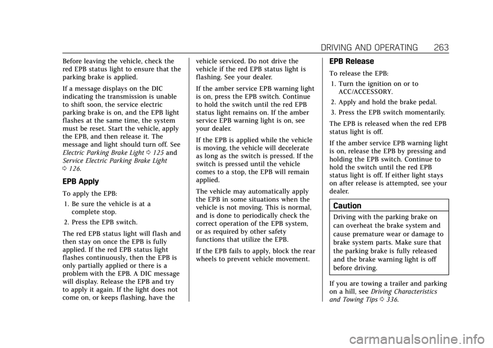 CADILLAC ESCALADE 2022  Owners Manual Cadillac Escalade Owner Manual (GMNA-Localizing-U.S./Canada/Mexico-
15567102) - 2022 - CRC - 11/17/21
DRIVING AND OPERATING 263
Before leaving the vehicle, check the
red EPB status light to ensure tha