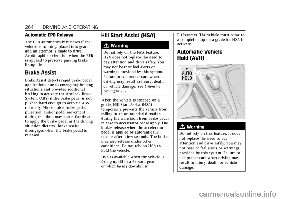 CADILLAC ESCALADE 2022 Owners Manual Cadillac Escalade Owner Manual (GMNA-Localizing-U.S./Canada/Mexico-
15567102) - 2022 - CRC - 11/17/21
264 DRIVING AND OPERATING
Automatic EPB Release
The EPB automatically releases if the
vehicle is r CADILLAC ESCALADE 2022 Owners Manual Cadillac Escalade Owner Manual (GMNA-Localizing-U.S./Canada/Mexico-
15567102) - 2022 - CRC - 11/17/21
264 DRIVING AND OPERATING
Automatic EPB Release
The EPB automatically releases if the
vehicle is r