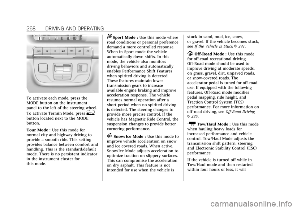 CADILLAC ESCALADE 2022 Manual PDF Cadillac Escalade Owner Manual (GMNA-Localizing-U.S./Canada/Mexico-
15567102) - 2022 - CRC - 11/17/21
268 DRIVING AND OPERATING
To activate each mode, press the
MODE button on the instrument
panel to CADILLAC ESCALADE 2022 Manual PDF Cadillac Escalade Owner Manual (GMNA-Localizing-U.S./Canada/Mexico-
15567102) - 2022 - CRC - 11/17/21
268 DRIVING AND OPERATING
To activate each mode, press the
MODE button on the instrument
panel to