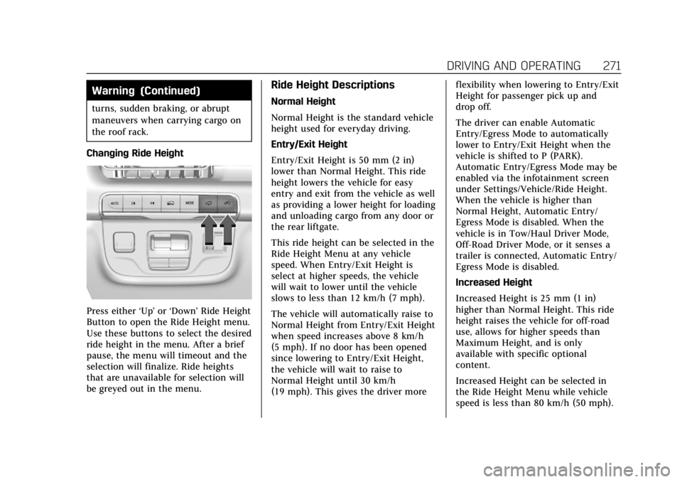 CADILLAC ESCALADE 2022 User Guide Cadillac Escalade Owner Manual (GMNA-Localizing-U.S./Canada/Mexico-
15567102) - 2022 - CRC - 11/17/21
DRIVING AND OPERATING 271
Warning (Continued)
turns, sudden braking, or abrupt
maneuvers when carr CADILLAC ESCALADE 2022 User Guide Cadillac Escalade Owner Manual (GMNA-Localizing-U.S./Canada/Mexico-
15567102) - 2022 - CRC - 11/17/21
DRIVING AND OPERATING 271
Warning (Continued)
turns, sudden braking, or abrupt
maneuvers when carr