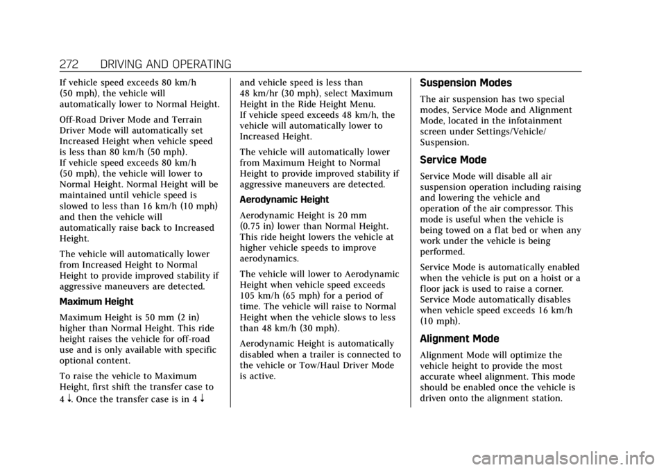 CADILLAC ESCALADE 2022 Service Manual Cadillac Escalade Owner Manual (GMNA-Localizing-U.S./Canada/Mexico-
15567102) - 2022 - CRC - 11/17/21
272 DRIVING AND OPERATING
If vehicle speed exceeds 80 km/h
(50 mph), the vehicle will
automaticall CADILLAC ESCALADE 2022 Service Manual Cadillac Escalade Owner Manual (GMNA-Localizing-U.S./Canada/Mexico-
15567102) - 2022 - CRC - 11/17/21
272 DRIVING AND OPERATING
If vehicle speed exceeds 80 km/h
(50 mph), the vehicle will
automaticall