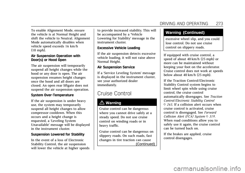 CADILLAC ESCALADE 2022 Owners Manual Cadillac Escalade Owner Manual (GMNA-Localizing-U.S./Canada/Mexico-
15567102) - 2022 - CRC - 11/17/21
DRIVING AND OPERATING 273
To enable Alignment Mode, ensure
the vehicle is at Normal Height and
shi CADILLAC ESCALADE 2022 Owners Manual Cadillac Escalade Owner Manual (GMNA-Localizing-U.S./Canada/Mexico-
15567102) - 2022 - CRC - 11/17/21
DRIVING AND OPERATING 273
To enable Alignment Mode, ensure
the vehicle is at Normal Height and
shi