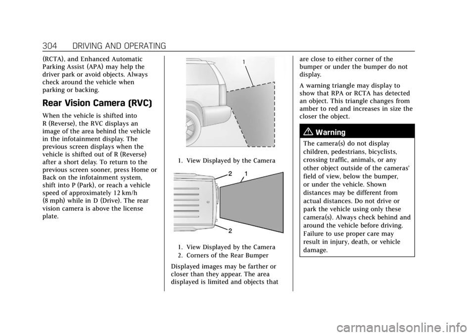CADILLAC ESCALADE 2022  Owners Manual Cadillac Escalade Owner Manual (GMNA-Localizing-U.S./Canada/Mexico-
15567102) - 2022 - CRC - 11/17/21
304 DRIVING AND OPERATING
(RCTA), and Enhanced Automatic
Parking Assist (APA) may help the
driver 