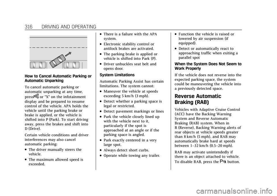 CADILLAC ESCALADE 2022 Workshop Manual Cadillac Escalade Owner Manual (GMNA-Localizing-U.S./Canada/Mexico-
15567102) - 2022 - CRC - 11/17/21
316 DRIVING AND OPERATING
How to Cancel Automatic Parking or
Automatic Unparking
To cancel automat CADILLAC ESCALADE 2022 Workshop Manual Cadillac Escalade Owner Manual (GMNA-Localizing-U.S./Canada/Mexico-
15567102) - 2022 - CRC - 11/17/21
316 DRIVING AND OPERATING
How to Cancel Automatic Parking or
Automatic Unparking
To cancel automat