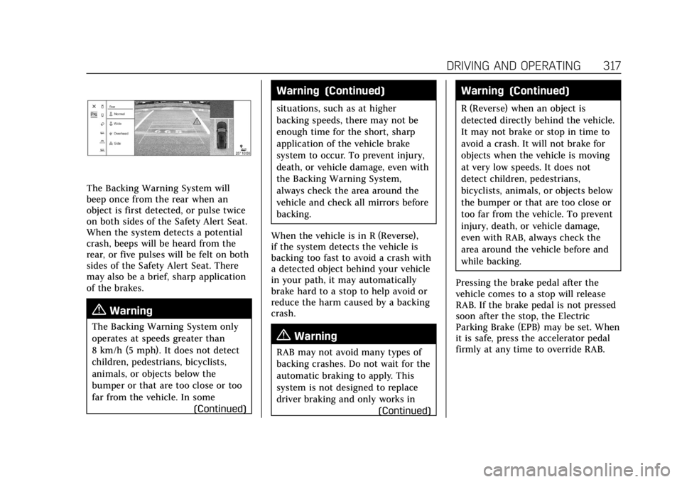 CADILLAC ESCALADE 2022  Owners Manual Cadillac Escalade Owner Manual (GMNA-Localizing-U.S./Canada/Mexico-
15567102) - 2022 - CRC - 11/17/21
DRIVING AND OPERATING 317
The Backing Warning System will
beep once from the rear when an
object i