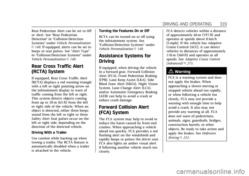 CADILLAC ESCALADE 2022 Owners Manual Cadillac Escalade Owner Manual (GMNA-Localizing-U.S./Canada/Mexico-
15567102) - 2022 - CRC - 11/17/21
DRIVING AND OPERATING 319
Rear Pedestrian Alert can be set to Off
or Alert. See“Rear Pedestrian
CADILLAC ESCALADE 2022 Owners Manual Cadillac Escalade Owner Manual (GMNA-Localizing-U.S./Canada/Mexico-
15567102) - 2022 - CRC - 11/17/21
DRIVING AND OPERATING 319
Rear Pedestrian Alert can be set to Off
or Alert. See“Rear Pedestrian