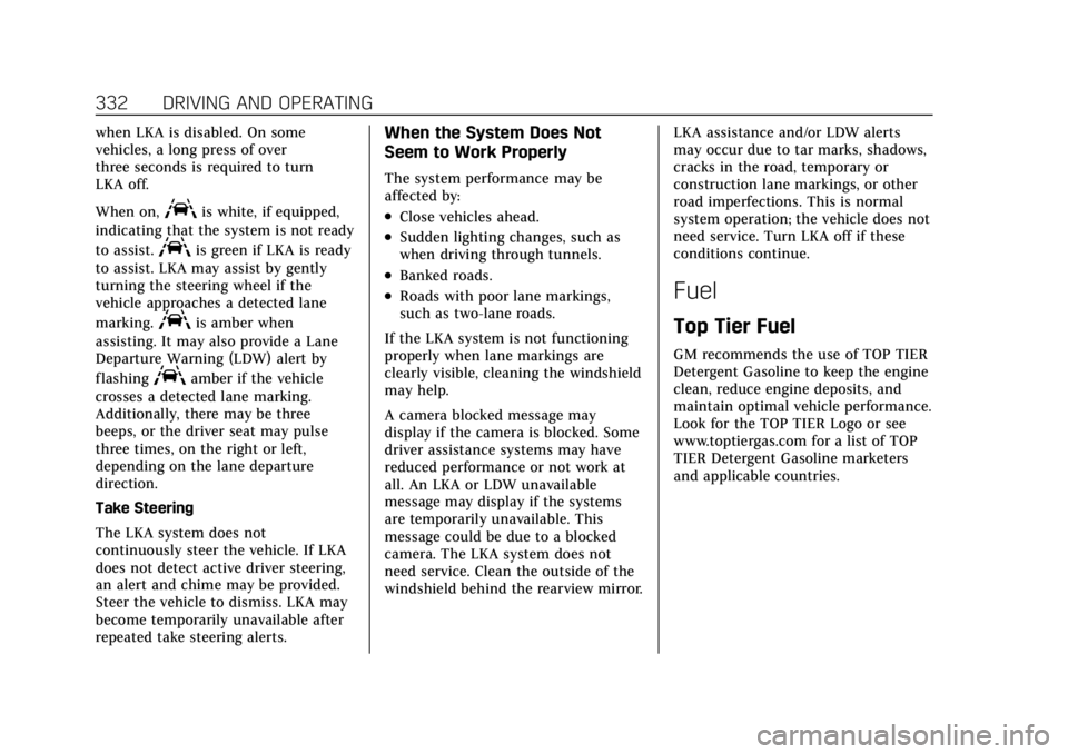 CADILLAC ESCALADE 2022 Manual PDF Cadillac Escalade Owner Manual (GMNA-Localizing-U.S./Canada/Mexico-
15567102) - 2022 - CRC - 11/17/21
332 DRIVING AND OPERATING
when LKA is disabled. On some
vehicles, a long press of over
three secon CADILLAC ESCALADE 2022 Manual PDF Cadillac Escalade Owner Manual (GMNA-Localizing-U.S./Canada/Mexico-
15567102) - 2022 - CRC - 11/17/21
332 DRIVING AND OPERATING
when LKA is disabled. On some
vehicles, a long press of over
three secon
