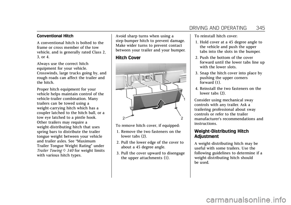 CADILLAC ESCALADE 2022 Owners Manual Cadillac Escalade Owner Manual (GMNA-Localizing-U.S./Canada/Mexico-
15567102) - 2022 - CRC - 11/17/21
DRIVING AND OPERATING 345
Conventional Hitch
A conventional hitch is bolted to the
frame or cross CADILLAC ESCALADE 2022 Owners Manual Cadillac Escalade Owner Manual (GMNA-Localizing-U.S./Canada/Mexico-
15567102) - 2022 - CRC - 11/17/21
DRIVING AND OPERATING 345
Conventional Hitch
A conventional hitch is bolted to the
frame or cross