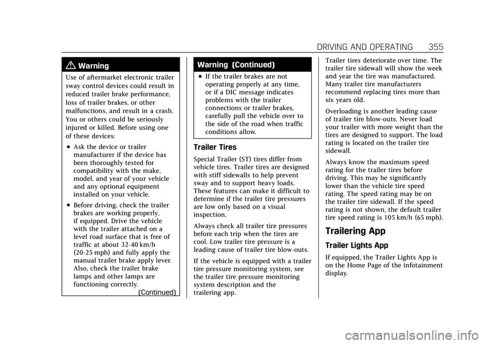 CADILLAC ESCALADE 2022 Owners Guide Cadillac Escalade Owner Manual (GMNA-Localizing-U.S./Canada/Mexico-
15567102) - 2022 - CRC - 11/17/21
DRIVING AND OPERATING 355
{Warning
Use of aftermarket electronic trailer
sway control devices coul CADILLAC ESCALADE 2022 Owners Guide Cadillac Escalade Owner Manual (GMNA-Localizing-U.S./Canada/Mexico-
15567102) - 2022 - CRC - 11/17/21
DRIVING AND OPERATING 355
{Warning
Use of aftermarket electronic trailer
sway control devices coul