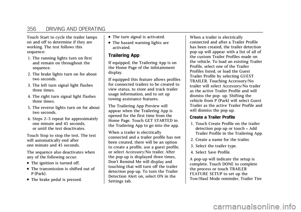 CADILLAC ESCALADE 2022 Owners Guide Cadillac Escalade Owner Manual (GMNA-Localizing-U.S./Canada/Mexico-
15567102) - 2022 - CRC - 11/17/21
356 DRIVING AND OPERATING
Touch Start to cycle the trailer lamps
on and off to determine if they a CADILLAC ESCALADE 2022 Owners Guide Cadillac Escalade Owner Manual (GMNA-Localizing-U.S./Canada/Mexico-
15567102) - 2022 - CRC - 11/17/21
356 DRIVING AND OPERATING
Touch Start to cycle the trailer lamps
on and off to determine if they a