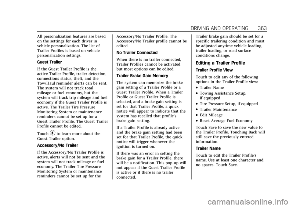 CADILLAC ESCALADE 2022 Owners Manual Cadillac Escalade Owner Manual (GMNA-Localizing-U.S./Canada/Mexico-
15567102) - 2022 - CRC - 11/17/21
DRIVING AND OPERATING 363
All personalization features are based
on the settings for each driver i CADILLAC ESCALADE 2022 Owners Manual Cadillac Escalade Owner Manual (GMNA-Localizing-U.S./Canada/Mexico-
15567102) - 2022 - CRC - 11/17/21
DRIVING AND OPERATING 363
All personalization features are based
on the settings for each driver i