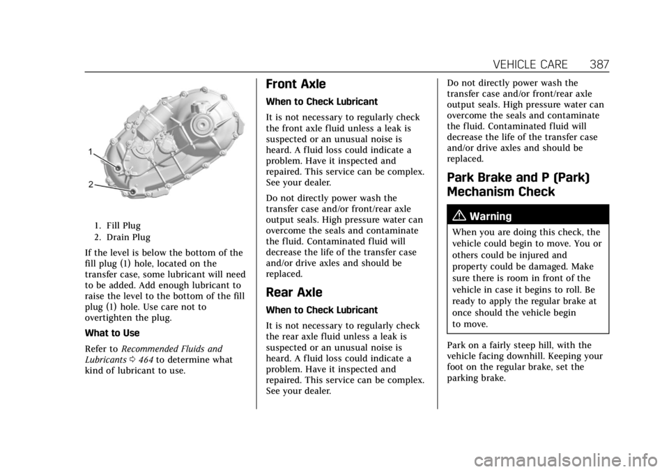 CADILLAC ESCALADE 2022 Owners Manual Cadillac Escalade Owner Manual (GMNA-Localizing-U.S./Canada/Mexico-
15567102) - 2022 - CRC - 11/17/21
VEHICLE CARE 387
1. Fill Plug
2. Drain Plug
If the level is below the bottom of the
fill plug (1) CADILLAC ESCALADE 2022 Owners Manual Cadillac Escalade Owner Manual (GMNA-Localizing-U.S./Canada/Mexico-
15567102) - 2022 - CRC - 11/17/21
VEHICLE CARE 387
1. Fill Plug
2. Drain Plug
If the level is below the bottom of the
fill plug (1)
