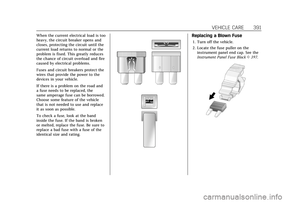 CADILLAC ESCALADE 2022 Owners Manual Cadillac Escalade Owner Manual (GMNA-Localizing-U.S./Canada/Mexico-
15567102) - 2022 - CRC - 11/17/21
VEHICLE CARE 391
When the current electrical load is too
heavy, the circuit breaker opens and
clos CADILLAC ESCALADE 2022 Owners Manual Cadillac Escalade Owner Manual (GMNA-Localizing-U.S./Canada/Mexico-
15567102) - 2022 - CRC - 11/17/21
VEHICLE CARE 391
When the current electrical load is too
heavy, the circuit breaker opens and
clos