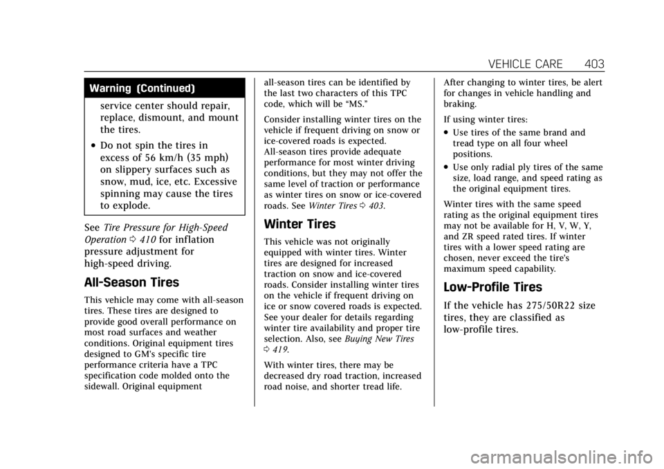 CADILLAC ESCALADE 2022 Owners Manual Cadillac Escalade Owner Manual (GMNA-Localizing-U.S./Canada/Mexico-
15567102) - 2022 - CRC - 11/17/21
VEHICLE CARE 403
Warning (Continued)service center should repair,
replace, dismount, and mount
the CADILLAC ESCALADE 2022 Owners Manual Cadillac Escalade Owner Manual (GMNA-Localizing-U.S./Canada/Mexico-
15567102) - 2022 - CRC - 11/17/21
VEHICLE CARE 403
Warning (Continued)service center should repair,
replace, dismount, and mount
the