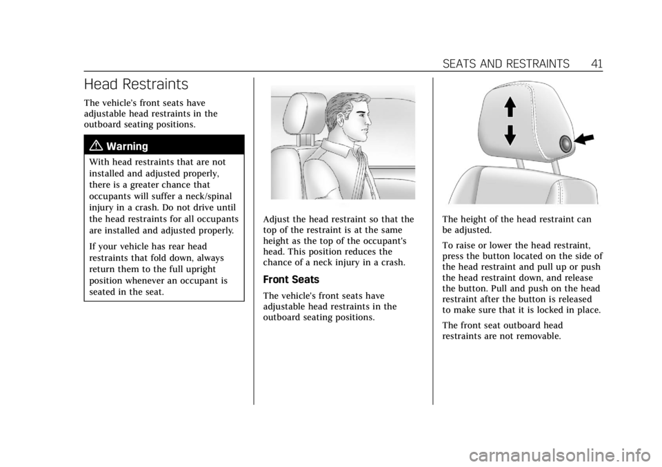 CADILLAC ESCALADE 2022 Service Manual Cadillac Escalade Owner Manual (GMNA-Localizing-U.S./Canada/Mexico-
15567102) - 2022 - CRC - 11/17/21
SEATS AND RESTRAINTS 41
Head Restraints
The vehicle’s front seats have
adjustable head restraint