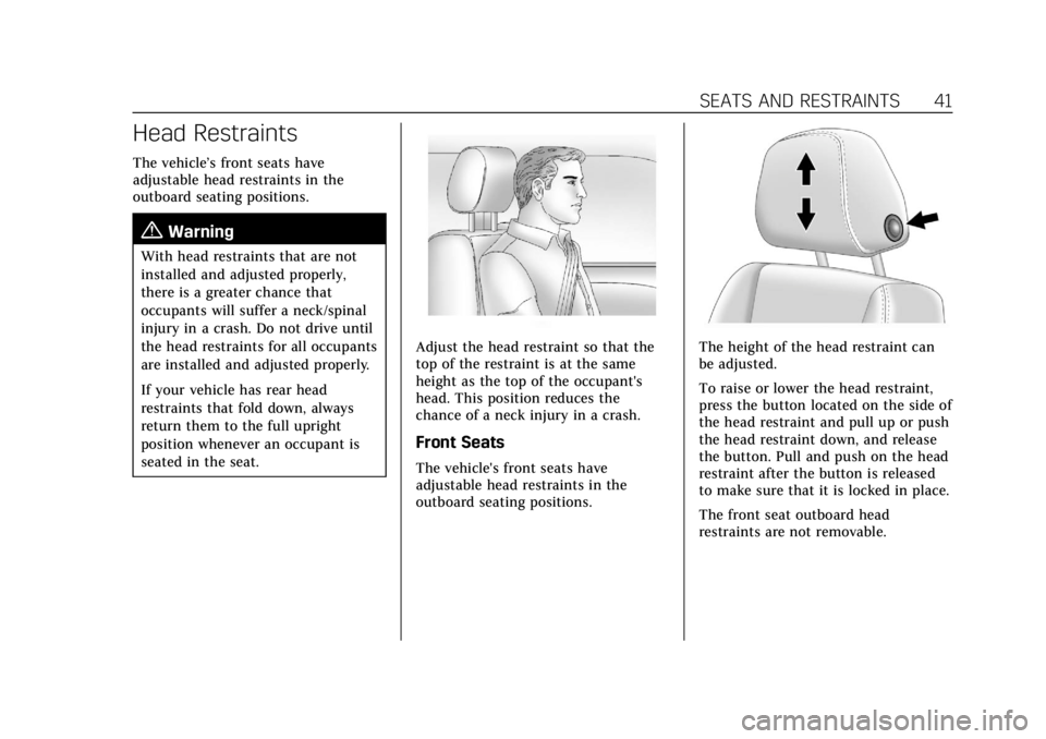 CADILLAC ESCALADE 2022 Service Manual Cadillac Escalade Owner Manual (GMNA-Localizing-U.S./Canada/Mexico-
15567102) - 2022 - CRC - 11/17/21
SEATS AND RESTRAINTS 41
Head Restraints
The vehicle’s front seats have
adjustable head restraint CADILLAC ESCALADE 2022 Service Manual Cadillac Escalade Owner Manual (GMNA-Localizing-U.S./Canada/Mexico-
15567102) - 2022 - CRC - 11/17/21
SEATS AND RESTRAINTS 41
Head Restraints
The vehicle’s front seats have
adjustable head restraint