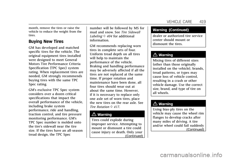 CADILLAC ESCALADE 2022 Owners Manual Cadillac Escalade Owner Manual (GMNA-Localizing-U.S./Canada/Mexico-
15567102) - 2022 - CRC - 11/17/21
VEHICLE CARE 419
month, remove the tires or raise the
vehicle to reduce the weight from the
tires. CADILLAC ESCALADE 2022 Owners Manual Cadillac Escalade Owner Manual (GMNA-Localizing-U.S./Canada/Mexico-
15567102) - 2022 - CRC - 11/17/21
VEHICLE CARE 419
month, remove the tires or raise the
vehicle to reduce the weight from the
tires.