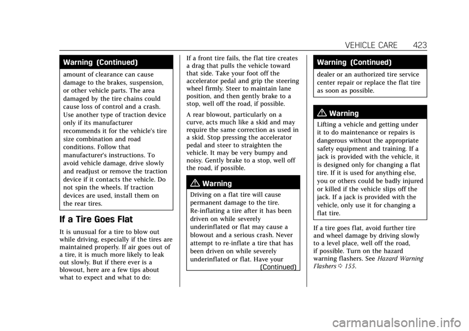 CADILLAC ESCALADE 2022 Owners Manual Cadillac Escalade Owner Manual (GMNA-Localizing-U.S./Canada/Mexico-
15567102) - 2022 - CRC - 11/17/21
VEHICLE CARE 423
Warning (Continued)
amount of clearance can cause
damage to the brakes, suspensio CADILLAC ESCALADE 2022 Owners Manual Cadillac Escalade Owner Manual (GMNA-Localizing-U.S./Canada/Mexico-
15567102) - 2022 - CRC - 11/17/21
VEHICLE CARE 423
Warning (Continued)
amount of clearance can cause
damage to the brakes, suspensio