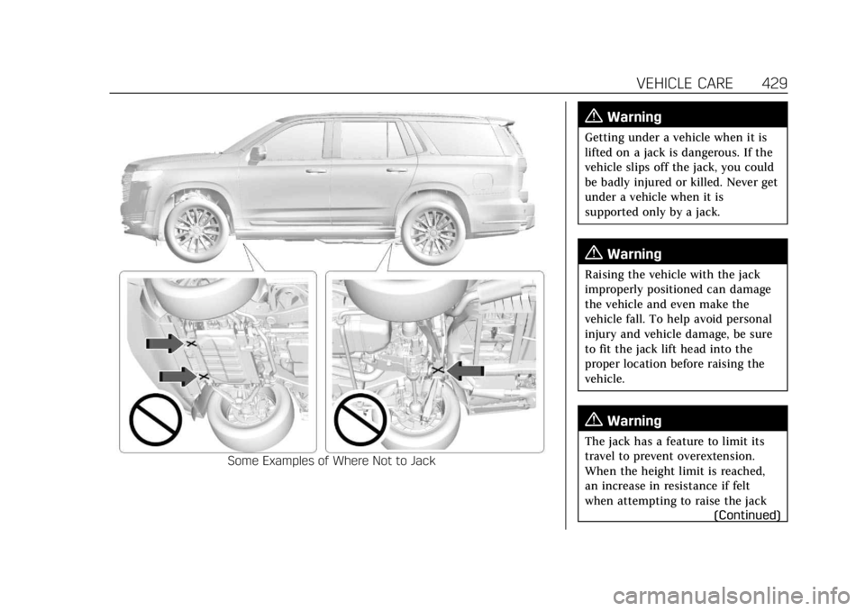 CADILLAC ESCALADE 2022 Owners Manual Cadillac Escalade Owner Manual (GMNA-Localizing-U.S./Canada/Mexico-
15567102) - 2022 - CRC - 11/17/21
VEHICLE CARE 429
Some Examples of Where Not to Jack
{Warning
Getting under a vehicle when it is
li CADILLAC ESCALADE 2022 Owners Manual Cadillac Escalade Owner Manual (GMNA-Localizing-U.S./Canada/Mexico-
15567102) - 2022 - CRC - 11/17/21
VEHICLE CARE 429
Some Examples of Where Not to Jack
{Warning
Getting under a vehicle when it is
li