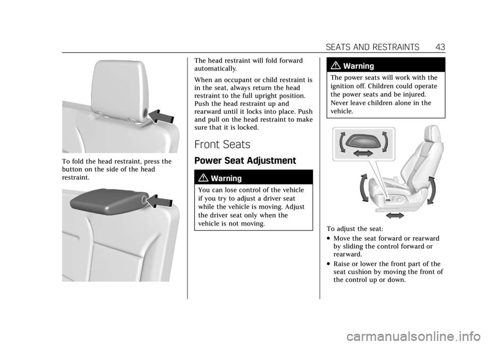 CADILLAC ESCALADE 2022 Service Manual Cadillac Escalade Owner Manual (GMNA-Localizing-U.S./Canada/Mexico-
15567102) - 2022 - CRC - 11/17/21
SEATS AND RESTRAINTS 43
To fold the head restraint, press the
button on the side of the head
restr