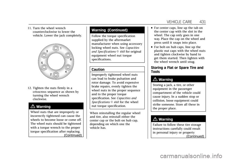 CADILLAC ESCALADE 2022 Owners Manual Cadillac Escalade Owner Manual (GMNA-Localizing-U.S./Canada/Mexico-
15567102) - 2022 - CRC - 11/17/21
VEHICLE CARE 431
11. Turn the wheel wrenchcounterclockwise to lower the
vehicle. Lower the jack co CADILLAC ESCALADE 2022 Owners Manual Cadillac Escalade Owner Manual (GMNA-Localizing-U.S./Canada/Mexico-
15567102) - 2022 - CRC - 11/17/21
VEHICLE CARE 431
11. Turn the wheel wrenchcounterclockwise to lower the
vehicle. Lower the jack co