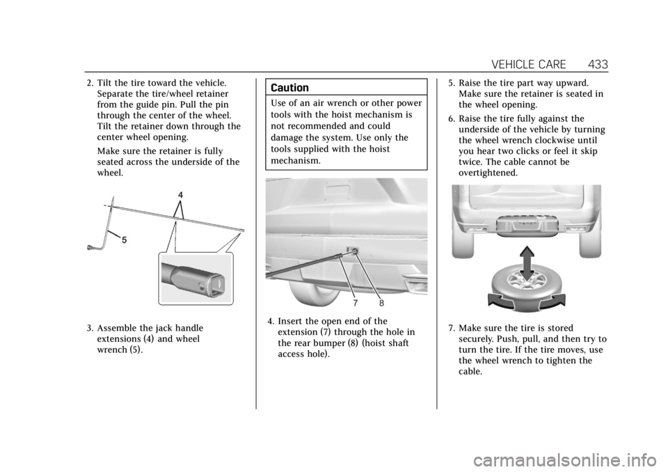 CADILLAC ESCALADE 2022 User Guide Cadillac Escalade Owner Manual (GMNA-Localizing-U.S./Canada/Mexico-
15567102) - 2022 - CRC - 11/17/21
VEHICLE CARE 433
2. Tilt the tire toward the vehicle.Separate the tire/wheel retainer
from the gui CADILLAC ESCALADE 2022 User Guide Cadillac Escalade Owner Manual (GMNA-Localizing-U.S./Canada/Mexico-
15567102) - 2022 - CRC - 11/17/21
VEHICLE CARE 433
2. Tilt the tire toward the vehicle.Separate the tire/wheel retainer
from the gui