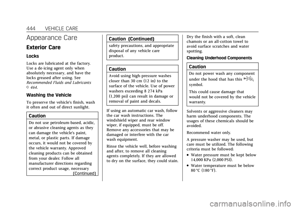 CADILLAC ESCALADE 2022 Owners Manual Cadillac Escalade Owner Manual (GMNA-Localizing-U.S./Canada/Mexico-
15567102) - 2022 - CRC - 11/17/21
444 VEHICLE CARE
Appearance Care
Exterior Care
Locks
Locks are lubricated at the factory.
Use a de CADILLAC ESCALADE 2022 Owners Manual Cadillac Escalade Owner Manual (GMNA-Localizing-U.S./Canada/Mexico-
15567102) - 2022 - CRC - 11/17/21
444 VEHICLE CARE
Appearance Care
Exterior Care
Locks
Locks are lubricated at the factory.
Use a de