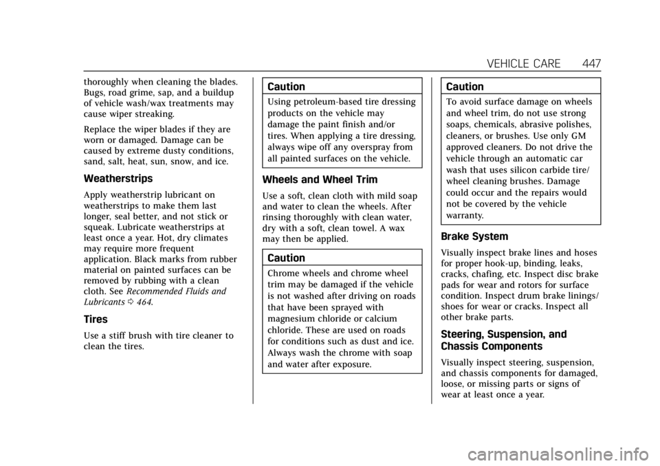 CADILLAC ESCALADE 2022 Owners Manual Cadillac Escalade Owner Manual (GMNA-Localizing-U.S./Canada/Mexico-
15567102) - 2022 - CRC - 11/17/21
VEHICLE CARE 447
thoroughly when cleaning the blades.
Bugs, road grime, sap, and a buildup
of vehi CADILLAC ESCALADE 2022 Owners Manual Cadillac Escalade Owner Manual (GMNA-Localizing-U.S./Canada/Mexico-
15567102) - 2022 - CRC - 11/17/21
VEHICLE CARE 447
thoroughly when cleaning the blades.
Bugs, road grime, sap, and a buildup
of vehi