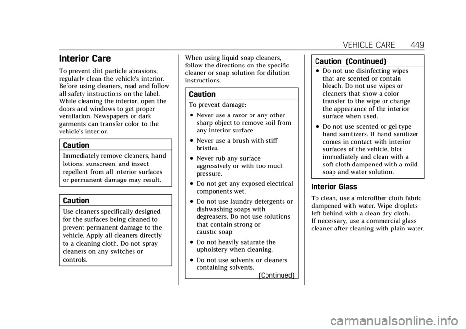 CADILLAC ESCALADE 2022 Owners Manual Cadillac Escalade Owner Manual (GMNA-Localizing-U.S./Canada/Mexico-
15567102) - 2022 - CRC - 11/17/21
VEHICLE CARE 449
Interior Care
To prevent dirt particle abrasions,
regularly clean the vehicle' CADILLAC ESCALADE 2022 Owners Manual Cadillac Escalade Owner Manual (GMNA-Localizing-U.S./Canada/Mexico-
15567102) - 2022 - CRC - 11/17/21
VEHICLE CARE 449
Interior Care
To prevent dirt particle abrasions,
regularly clean the vehicle'