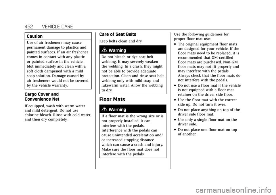 CADILLAC ESCALADE 2022 Owners Manual Cadillac Escalade Owner Manual (GMNA-Localizing-U.S./Canada/Mexico-
15567102) - 2022 - CRC - 11/17/21
452 VEHICLE CARE
Caution
Use of air fresheners may cause
permanent damage to plastics and
painted CADILLAC ESCALADE 2022 Owners Manual Cadillac Escalade Owner Manual (GMNA-Localizing-U.S./Canada/Mexico-
15567102) - 2022 - CRC - 11/17/21
452 VEHICLE CARE
Caution
Use of air fresheners may cause
permanent damage to plastics and
painted